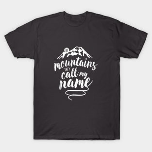 the mountains, they call my name T-Shirt